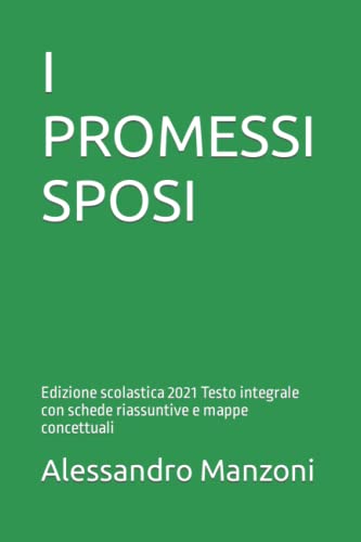 I PROMESSI SPOSI: Edizione scolastica 2021 Testo integrale con schede riassuntive e mappe concettuali von Independently published